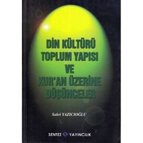 DIN KÜLTÜRÜ TOPLUM YAPISI VE KUR´AN ÜZERİNE DÜŞÜNCELER - SABRI YAZICIOĞLU