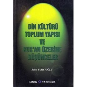 DIN KÜLTÜRÜ TOPLUM YAPISI VE KUR´AN ÜZERİNE DÜŞÜNCELER - SABRI YAZICIOĞLU