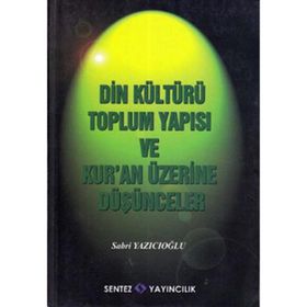 DIN KÜLTÜRÜ TOPLUM YAPISI VE KUR´AN ÜZERİNE DÜŞÜNCELER - SABRI YAZICIOĞLU
