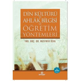 Din Kültürü ve Ahlak Bilgisi ve Öğretim Yöntemleri - Mustafa Öcal