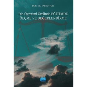 Din Öğretimi Özelinde Eğitimde Ölçme ve Değerlendirme Nobel Akademik Yayıncılık