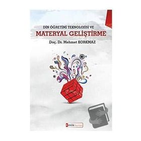 Din Öğretimi Teknolojisi ve Materyal Geliştirme - Mehmet Korkmaz