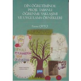 Din Öğretiminde Proje Tabanlı Öğrenme Yaklaşımı ve Uygulama Örnekleri - Fatma Çiftçi
