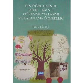 Din Öğretiminde Proje Tabanlı Öğrenme Yaklaşımı ve Uygulama Örnekleri - Fatma Çiftçi