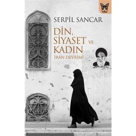Din, Siyaset ve Kadın - Serpil Sancar Üşür