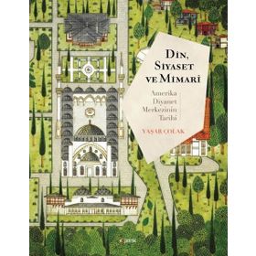 Din Siyaset ve Mimari Amerika Diyanet Merkezinin Tarihi - Yaşar Çolak