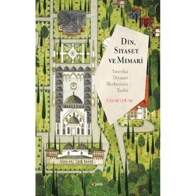 Din Siyaset ve Mimari Amerika Diyanet Merkezinin Tarihi - Yaşar Çolak