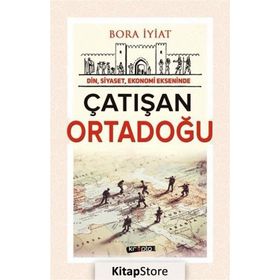 Din, Siyaset,Ekonomi Ekseninde Çatışan Ortadoğu - Bora İyiat
