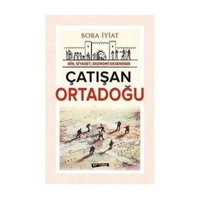 Din, Siyaset,Ekonomi Ekseninde Çatışan Ortadoğu - Bora İyiat