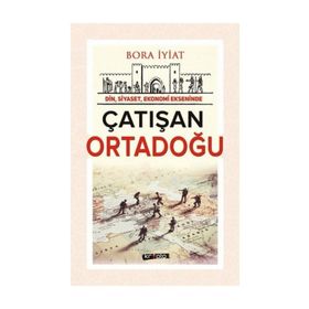 Din, Siyaset,Ekonomi Ekseninde Çatışan Ortadoğu - Bora İyiat