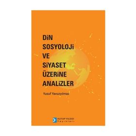 Din Sosyoloji ve Siyaset Üzerine Analizler - Yusuf Yavuzyılmaz