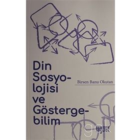 Din Sosyolojisi ve Göstergebilim - Birsen Banu Okutan
