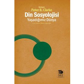 Din Sosyolojisi - Yaşadığımız Dünya - Peter B. Clarke