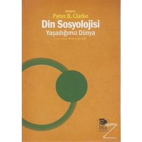 Din Sosyolojisi - Yaşadığımız Dünya - Peter B. Clarke