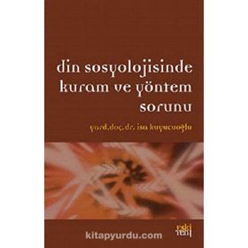 DIN SOSYOLOJISINDE KURAM VE YÖNTEM SORUNU - İSA KUYUCUOĞLU