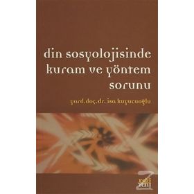 DIN SOSYOLOJISINDE KURAM VE YÖNTEM SORUNU - İSA KUYUCUOĞLU
