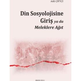 Din Sosyolojisine Giriş Ya Da Meleklere Ağıt - Adil Çiftçi