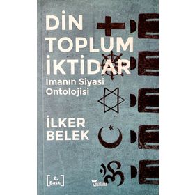 Din Toplum İktidar - İlker Belek