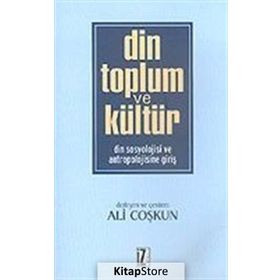 DIN TOPLUM VE KÜLTÜR DIN SOSYOLOJISI VE ANTROPOLOJISINE GİRİŞ - ALI COŞKUN