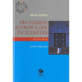 DIN ÜZERİNE ANTROPOLOJIK İNCELEMELER - BRIAN MORRIS
