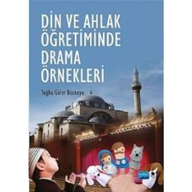 DIN VE AHLAK ÖĞRETIMINDE DRAMA ÖRNEKLERI - TUĞBA GÜLER BOZKAYA