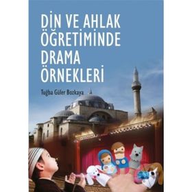 DIN VE AHLAK ÖĞRETIMINDE DRAMA ÖRNEKLERI - TUĞBA GÜLER BOZKAYA