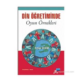 DIN VE AHLAK ÖĞRETIMINDE OYUN ÖRNEKLERI - BAHAR SEVIM KUZU (ISBN:9786051334943)