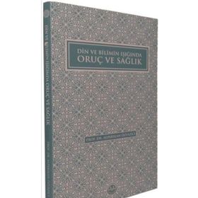 Din ve Bilimin Işığında Oruç ve Sağlık Alparslan Özyazıcı