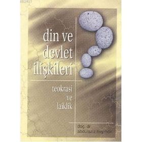 DIN VE DEVLET İLİŞKİLERİ TEOKRASI VE LAIKLIK - ABDULAZIZ BAYINDIR