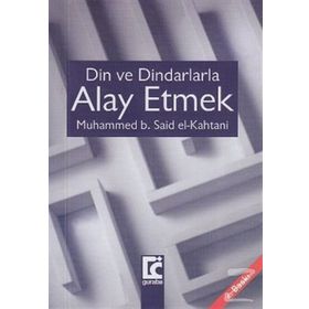 Din ve Dindarlarla Alay Etmek - Muhammed Bin Said El Kahtani