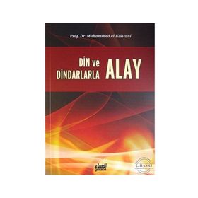 Din ve Dindarlarla Alay Etmek - Muhammed Bin Said El Kahtani