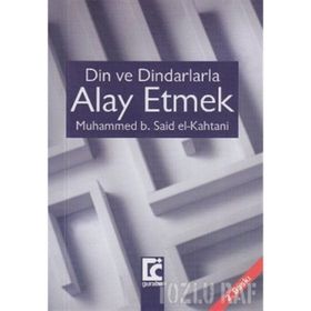 Din ve Dindarlarla Alay Etmek - Muhammed Bin Said El Kahtani