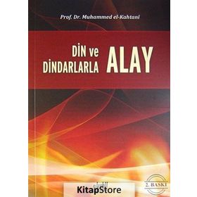 Din ve Dindarlarla Alay Etmek - Muhammed Bin Said El Kahtani
