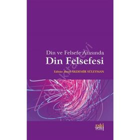 Din ve Felsefe Arasında Din Felsefesi - Betül Akdemir Süleyman