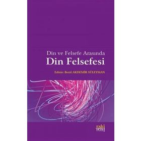 Din ve Felsefe Arasında Din Felsefesi - Betül Akdemir Süleyman