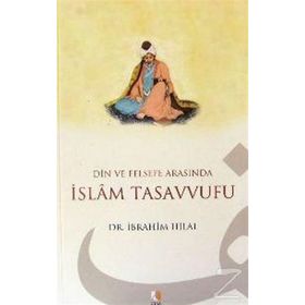 DIN VE FELSEFE ARASINDA İSLAM TASAVVUFU - İBRAHİM HILAL