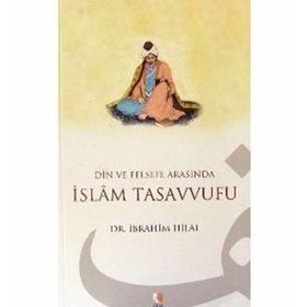 DIN VE FELSEFE ARASINDA İSLAM TASAVVUFU - İBRAHİM HILAL