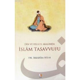 DIN VE FELSEFE ARASINDA İSLAM TASAVVUFU - İBRAHİM HILAL
