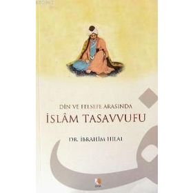 DIN VE FELSEFE ARASINDA İSLAM TASAVVUFU - İBRAHİM HILAL