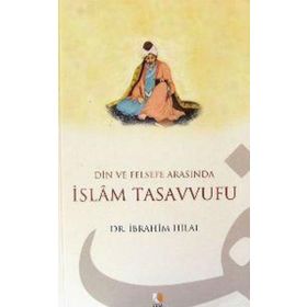DIN VE FELSEFE ARASINDA İSLAM TASAVVUFU - İBRAHİM HILAL