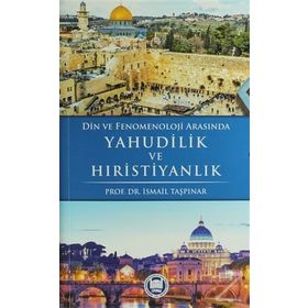 Din ve Fenomenoloji Arasında Yahudilik ve Hıristiyanlık - İsmail Taşpınar