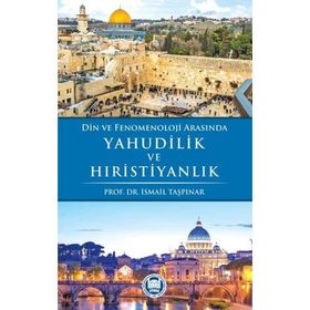Din ve Fenomenoloji Arasında Yahudilik ve Hıristiyanlık - İsmail Taşpınar