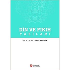 Din ve Fıkıh Yazıları - Prof. Dr. Hacı Yunus Apaydın