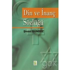DIN VE İNANÇ SÖZLÜĞÜ - ŞİNASİ GÜNDÜZ
