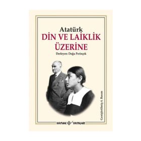 DIN VE LAIKLIK ÜZERİNE - MUSTAFA KEMAL ATATÜRK