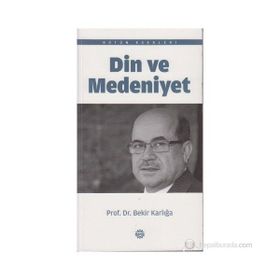 DIN VE MEDENIYET - BEKIR KARLIGA