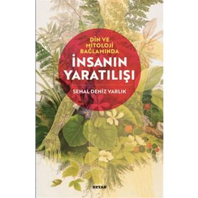 Din ve Mitoloji Bağlamında İnsanın Yaratılışı - Sehal Deniz Varlık