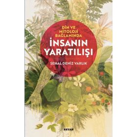 Din ve Mitoloji Bağlamında İnsanın Yaratılışı - Sehal Deniz Varlık