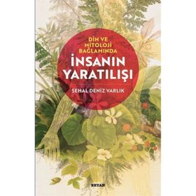 Din ve Mitoloji Bağlamında İnsanın Yaratılışı - Sehal Deniz Varlık
