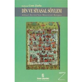 Din ve Siyasal Söylem Abbasi Devleti’nin Meşruiyet Kavgası - Cem Zorlu